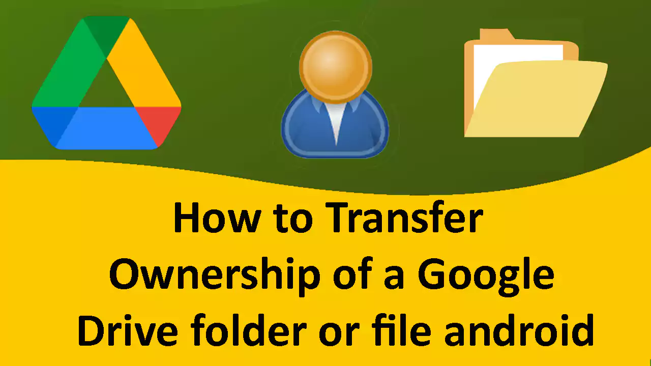 How to transfer ownership of a Google Drive folder or file android